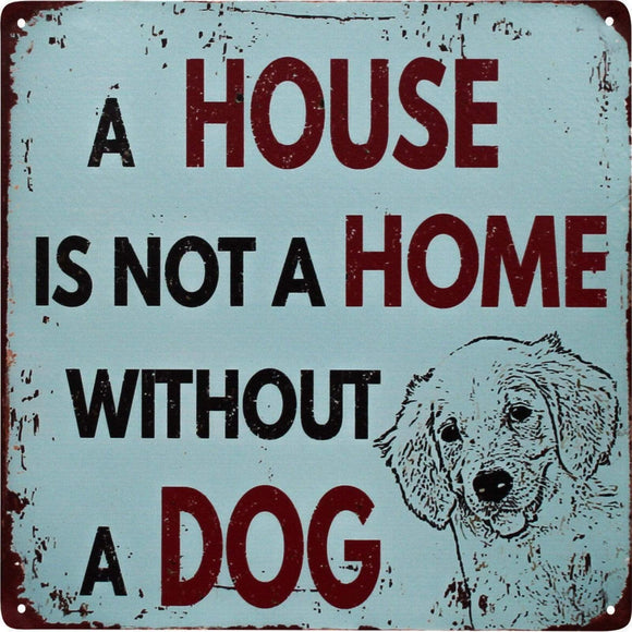 Metal Sign Novelty Dog Sign - A house is not a home without a dog